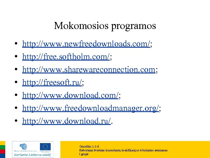 Mokomosios programos • • http: //www. newfreedownloads. com/; http: //free. softholm. com/; http: //www.