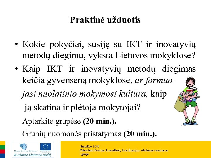 Praktinė užduotis • Kokie pokyčiai, susiję su IKT ir inovatyvių metodų diegimu, vyksta Lietuvos