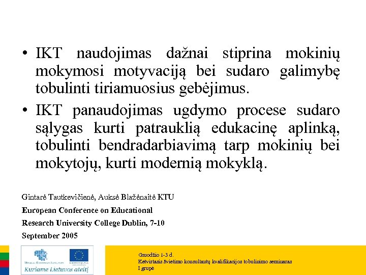  • IKT naudojimas dažnai stiprina mokinių mokymosi motyvaciją bei sudaro galimybę tobulinti tiriamuosius