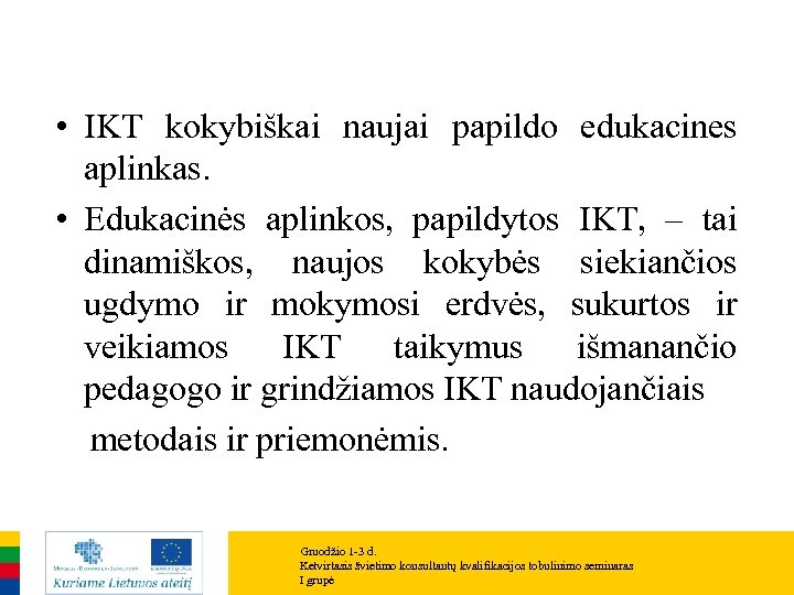  • IKT kokybiškai naujai papildo edukacines aplinkas. • Edukacinės aplinkos, papildytos IKT, –