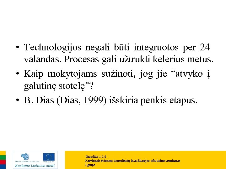  • Technologijos negali būti integruotos per 24 valandas. Procesas gali užtrukti kelerius metus.