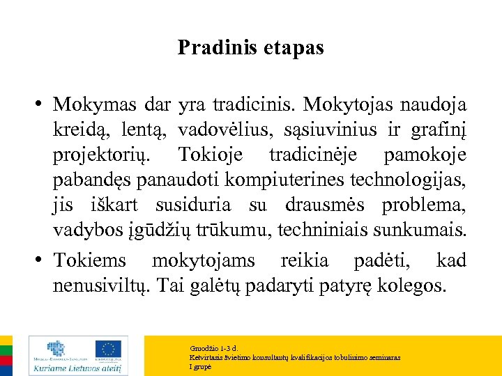 Pradinis etapas • Mokymas dar yra tradicinis. Mokytojas naudoja kreidą, lentą, vadovėlius, sąsiuvinius ir