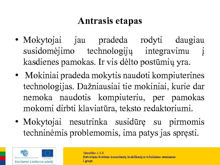 Antrasis etapas • Mokytojai jau pradeda rodyti daugiau susidomėjimo technologijų integravimu į kasdienes pamokas.