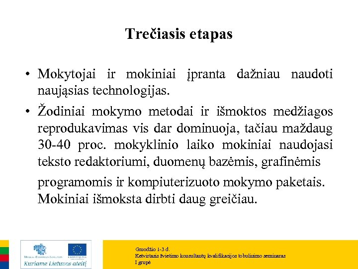 Trečiasis etapas • Mokytojai ir mokiniai įpranta dažniau naudoti naująsias technologijas. • Žodiniai mokymo