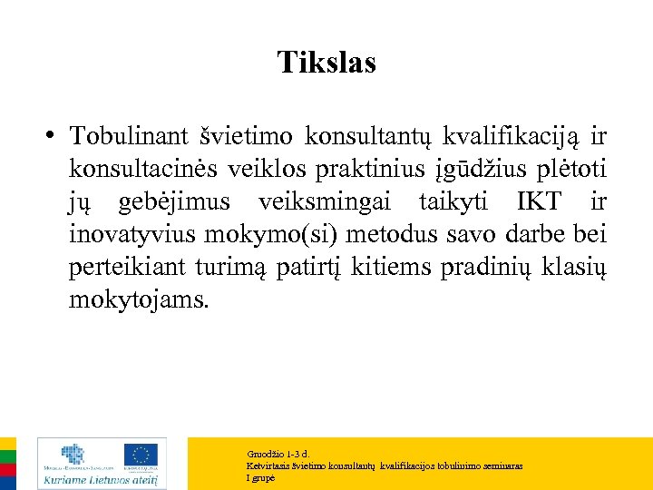 Tikslas • Tobulinant švietimo konsultantų kvalifikaciją ir konsultacinės veiklos praktinius įgūdžius plėtoti jų gebėjimus