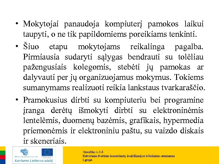  • Mokytojai panaudoja kompiuterį pamokos laikui taupyti, o ne tik papildomiems poreikiams tenkinti.