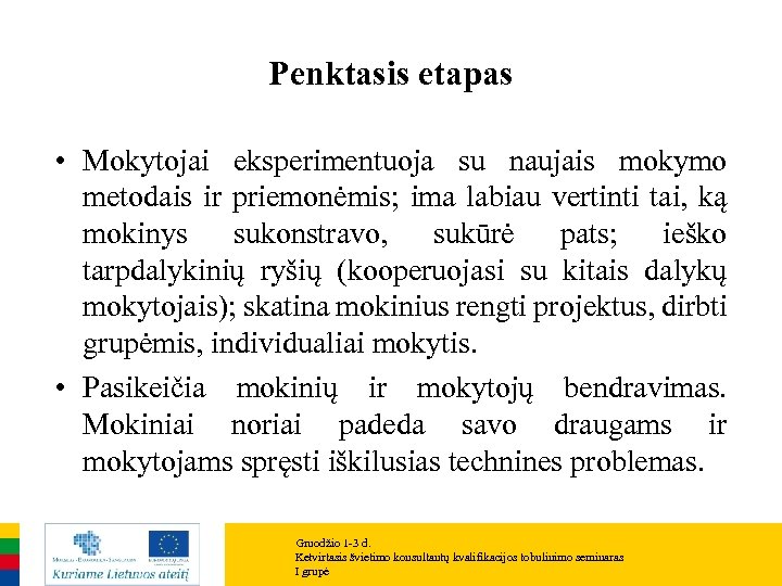 Penktasis etapas • Mokytojai eksperimentuoja su naujais mokymo metodais ir priemonėmis; ima labiau vertinti