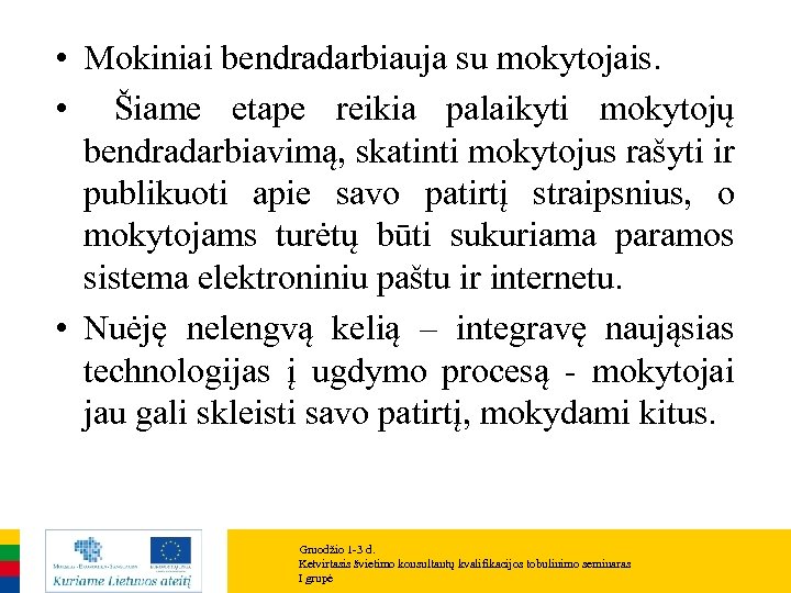  • Mokiniai bendradarbiauja su mokytojais. • Šiame etape reikia palaikyti mokytojų bendradarbiavimą, skatinti