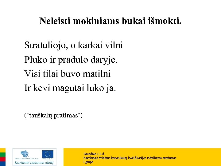 Neleisti mokiniams bukai išmokti. Stratuliojo, o karkai vilni Pluko ir pradulo daryje. Visi tilai