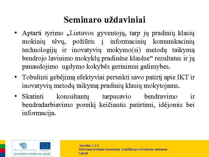 Seminaro uždaviniai • Aptarti tyrimo „Lietuvos gyventojų, tarp jų pradinių klasių mokinių tėvų, požiūris