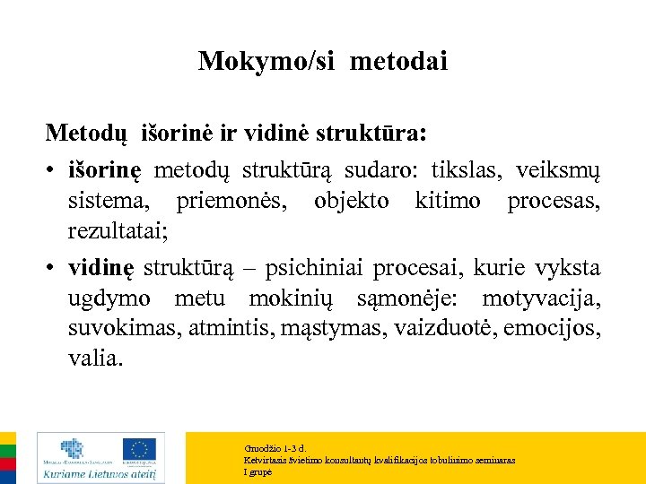 Mokymo/si metodai Metodų išorinė ir vidinė struktūra: • išorinę metodų struktūrą sudaro: tikslas, veiksmų