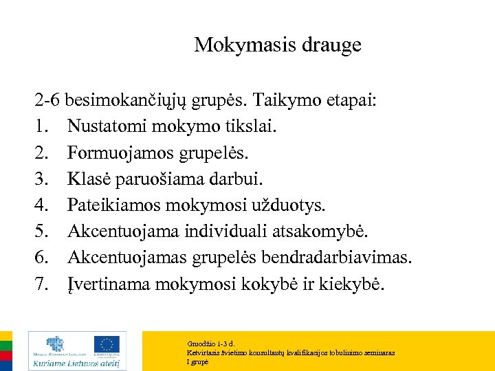 Mokymasis drauge 2 -6 besimokančiųjų grupės. Taikymo etapai: 1. Nustatomi mokymo tikslai. 2. Formuojamos