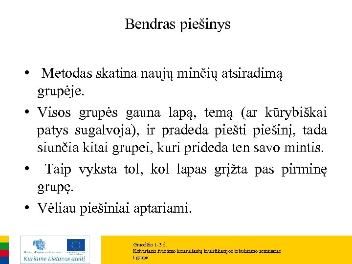 Bendras piešinys • Metodas skatina naujų minčių atsiradimą grupėje. • Visos grupės gauna lapą,