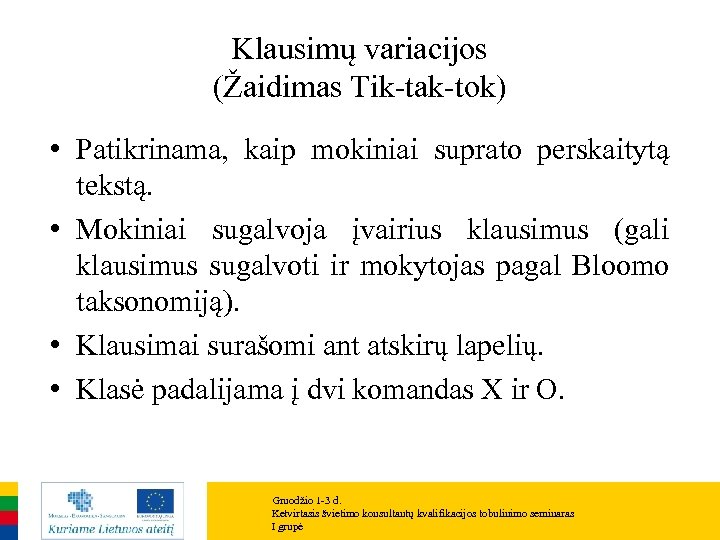 Klausimų variacijos (Žaidimas Tik-tak-tok) • Patikrinama, kaip mokiniai suprato perskaitytą tekstą. • Mokiniai sugalvoja