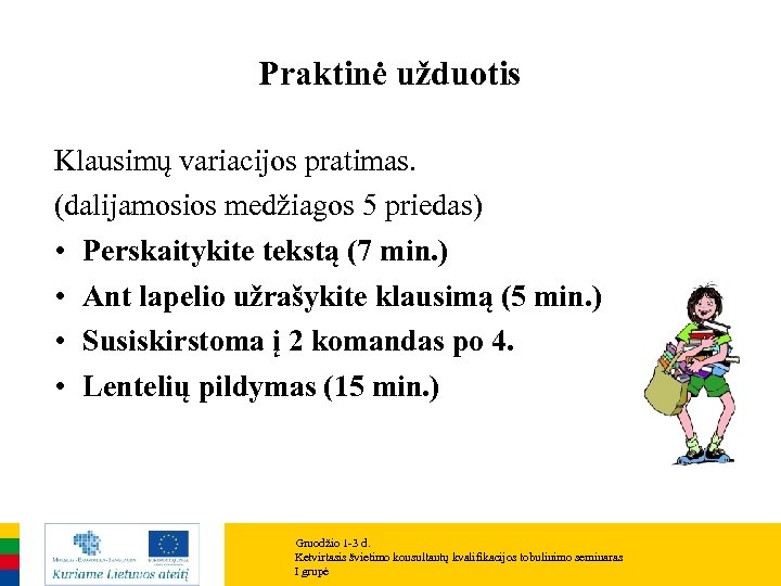 Praktinė užduotis Klausimų variacijos pratimas. (dalijamosios medžiagos 5 priedas) • Perskaitykite tekstą (7 min.