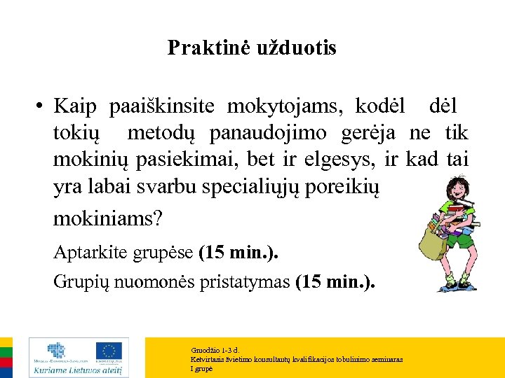 Praktinė užduotis • Kaip paaiškinsite mokytojams, kodėl tokių metodų panaudojimo gerėja ne tik mokinių