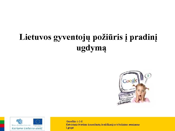 Lietuvos gyventojų požiūris į pradinį ugdymą Gruodžio 1 -3 d. Ketvirtasis švietimo konsultantų kvalifikacijos