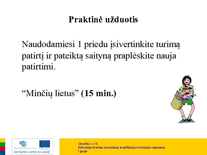 Praktinė užduotis Naudodamiesi 1 priedu įsivertinkite turimą patirtį ir pateiktą saityną praplėskite nauja patirtimi.