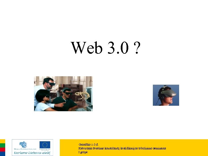 Web 3. 0 ? Gruodžio 1 -3 d. Ketvirtasis švietimo konsultantų kvalifikacijos tobulinimo seminaras