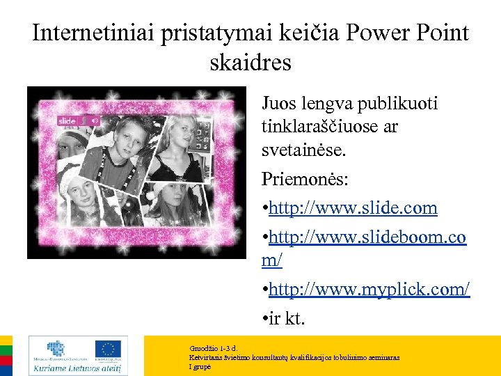 Internetiniai pristatymai keičia Power Point skaidres Juos lengva publikuoti tinklaraščiuose ar svetainėse. Priemonės: •