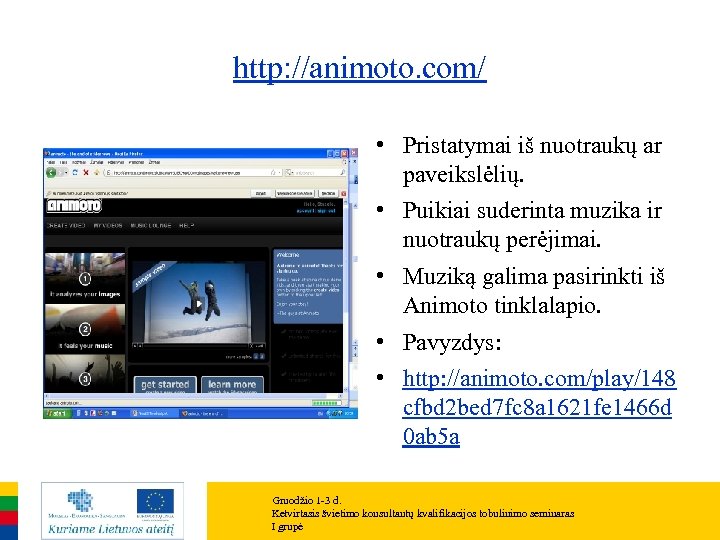 http: //animoto. com/ • Pristatymai iš nuotraukų ar paveikslėlių. • Puikiai suderinta muzika ir