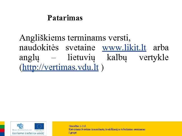 Patarimas Angliškiems terminams versti, naudokitės svetaine www. likit. lt arba anglų – lietuvių kalbų