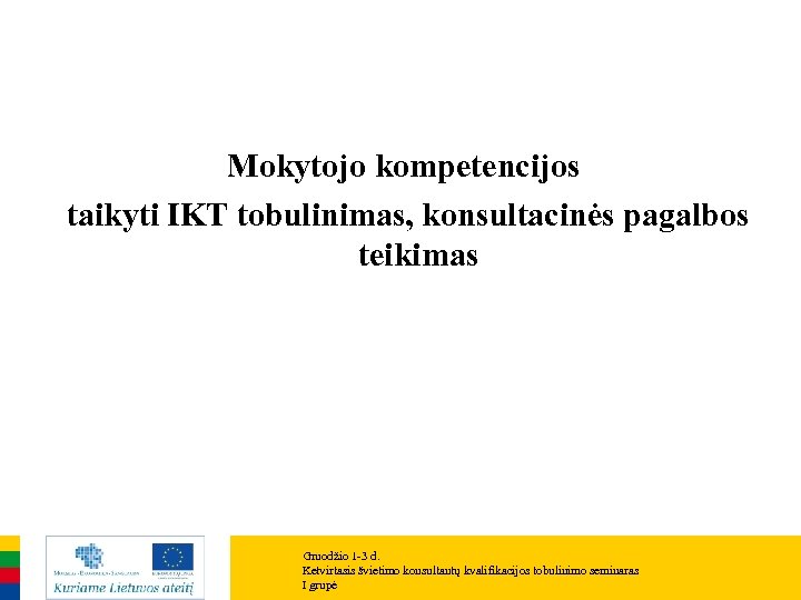 Mokytojo kompetencijos taikyti IKT tobulinimas, konsultacinės pagalbos teikimas Gruodžio 1 -3 d. Ketvirtasis švietimo