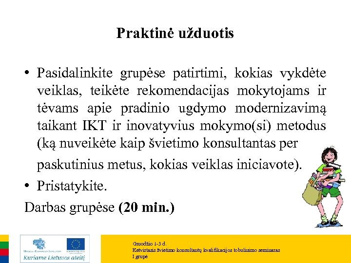 Praktinė užduotis • Pasidalinkite grupėse patirtimi, kokias vykdėte veiklas, teikėte rekomendacijas mokytojams ir tėvams