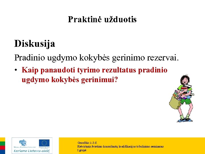 Praktinė užduotis Diskusija Pradinio ugdymo kokybės gerinimo rezervai. • Kaip panaudoti tyrimo rezultatus pradinio