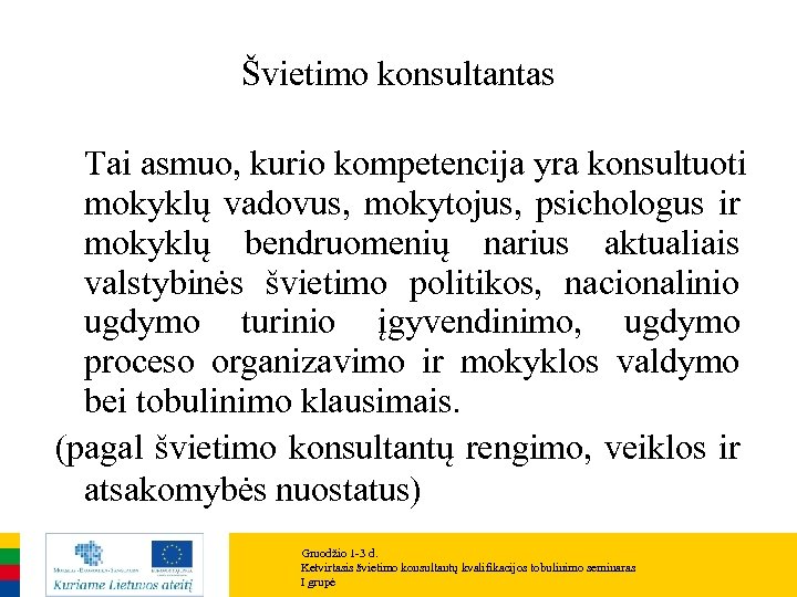 Švietimo konsultantas Tai asmuo, kurio kompetencija yra konsultuoti mokyklų vadovus, mokytojus, psichologus ir mokyklų