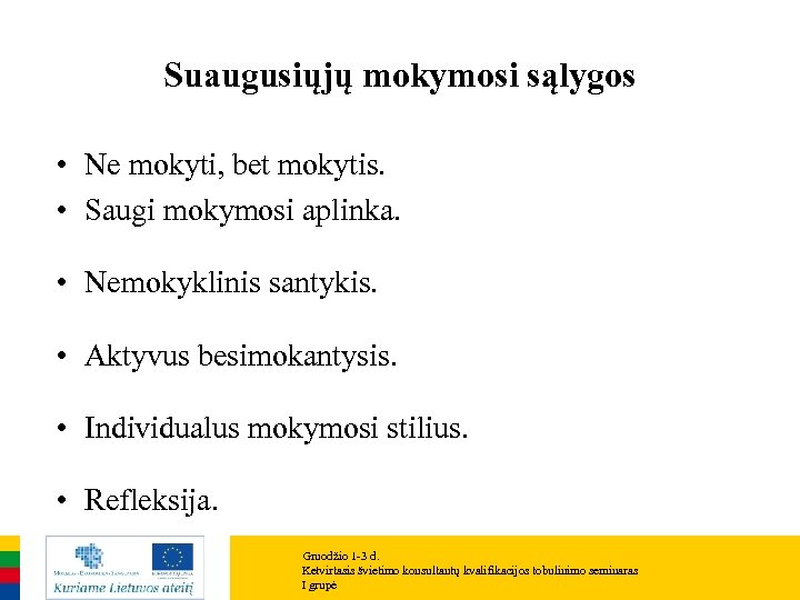 Suaugusiųjų mokymosi sąlygos • Ne mokyti, bet mokytis. • Saugi mokymosi aplinka. • Nemokyklinis