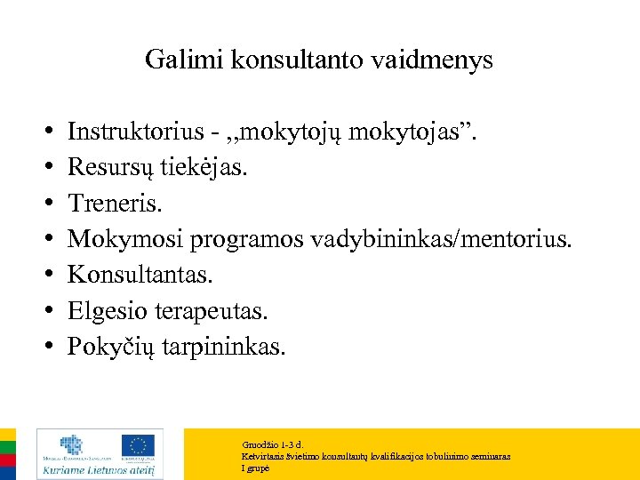 Galimi konsultanto vaidmenys • • Instruktorius - , , mokytojų mokytojas”. Resursų tiekėjas. Treneris.