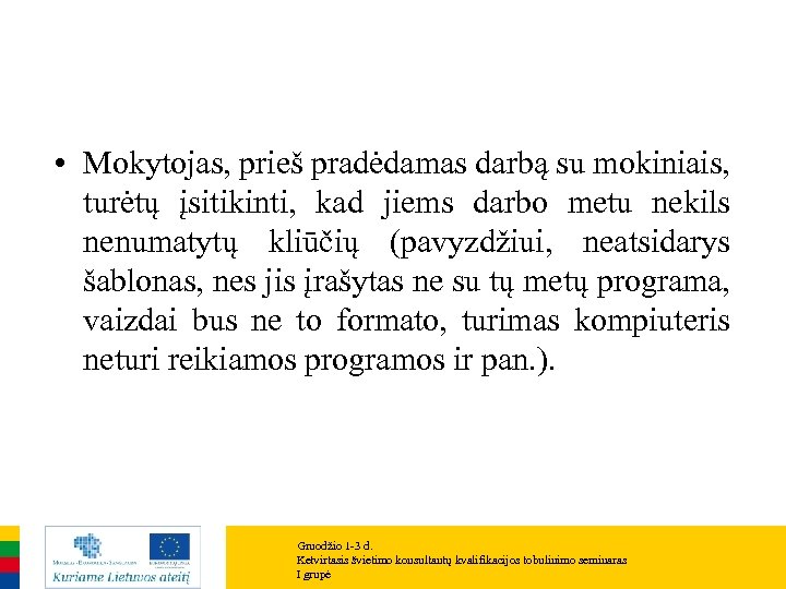  • Mokytojas, prieš pradėdamas darbą su mokiniais, turėtų įsitikinti, kad jiems darbo metu