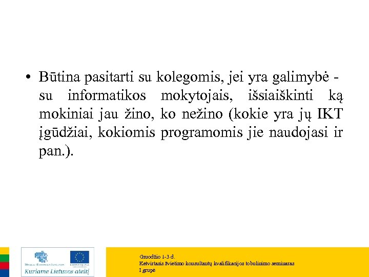  • Būtina pasitarti su kolegomis, jei yra galimybė - su informatikos mokytojais, išsiaiškinti