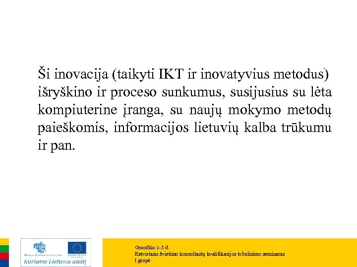 Ši inovacija (taikyti IKT ir inovatyvius metodus) išryškino ir proceso sunkumus, susijusius su lėta