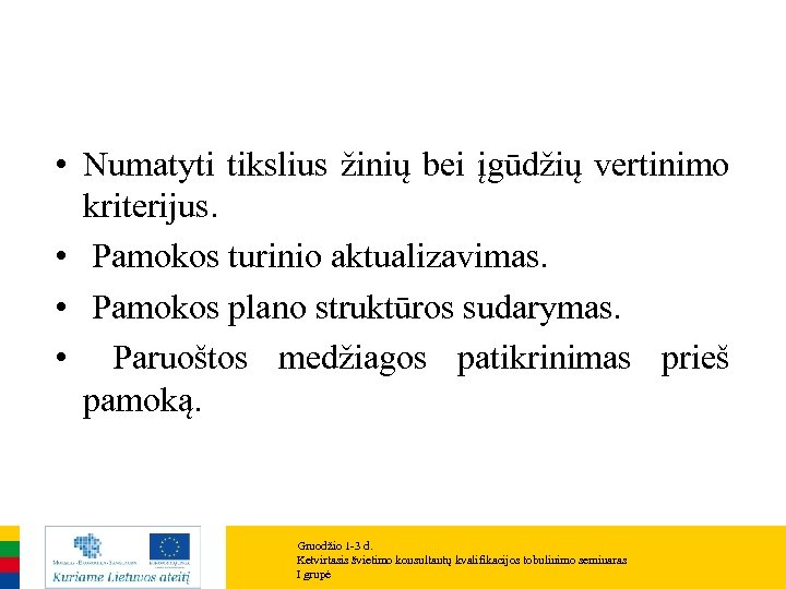  • Numatyti tikslius žinių bei įgūdžių vertinimo kriterijus. • Pamokos turinio aktualizavimas. •