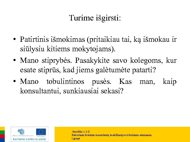 Turime išgirsti: • Patirtinis išmokimas (pritaikiau tai, ką išmokau ir siūlysiu kitiems mokytojams). •