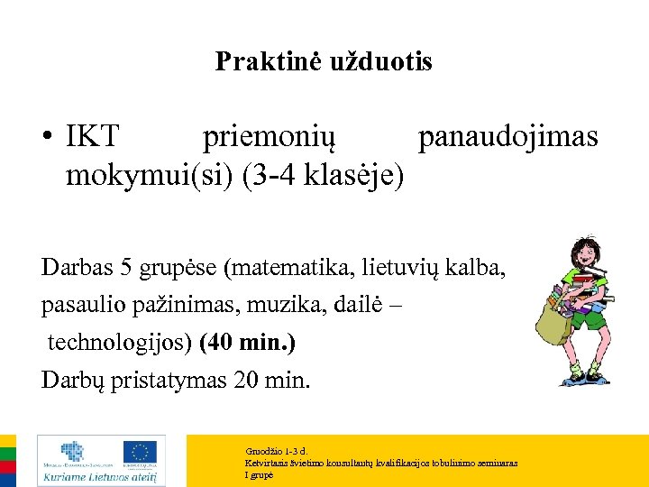 Praktinė užduotis • IKT priemonių panaudojimas mokymui(si) (3 -4 klasėje) Darbas 5 grupėse (matematika,