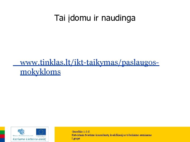 Tai įdomu ir naudinga www. tinklas. lt/ikt-taikymas/paslaugosmokykloms Gruodžio 1 -3 d. Ketvirtasis švietimo konsultantų