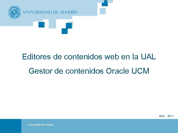 Editores de contenidos web en la UAL Gestor de contenidos Oracle UCM Portada Universidad