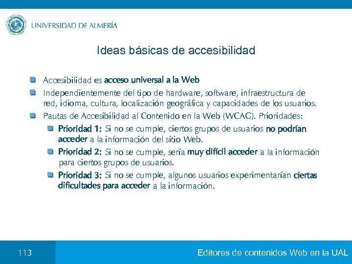 Ideas básicas de accesibilidad Accesibilidad es acceso universal a la Web Independientemente del tipo