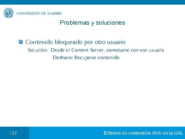 Problemas y soluciones Contenido bloqueado por otro usuario Solución: Desde el Content Server, conectarse