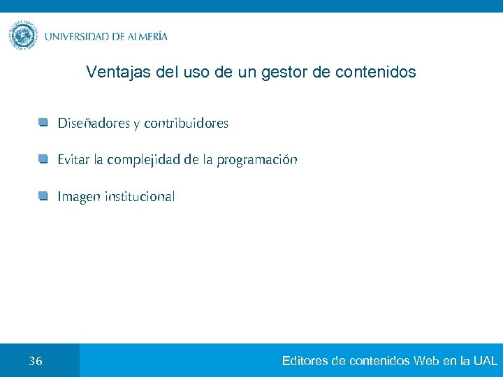 Ventajas del uso de un gestor de contenidos Diseñadores y contribuidores Evitar la complejidad