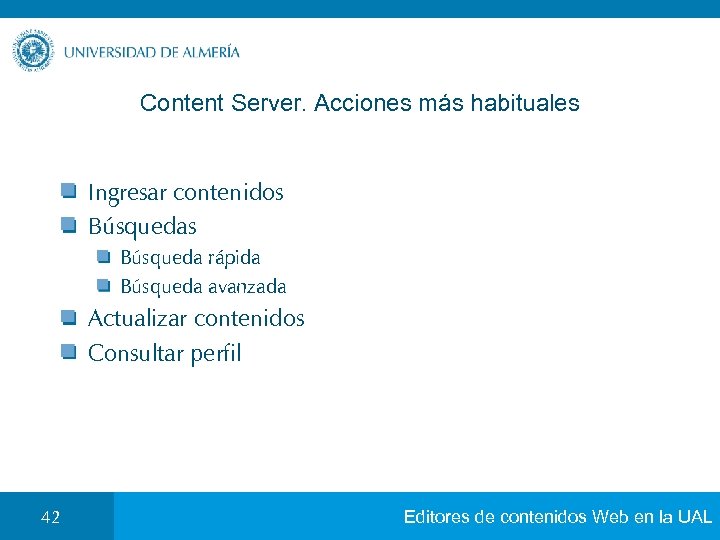 Content Server. Acciones más habituales Ingresar contenidos Búsqueda rápida Búsqueda avanzada Actualizar contenidos Consultar