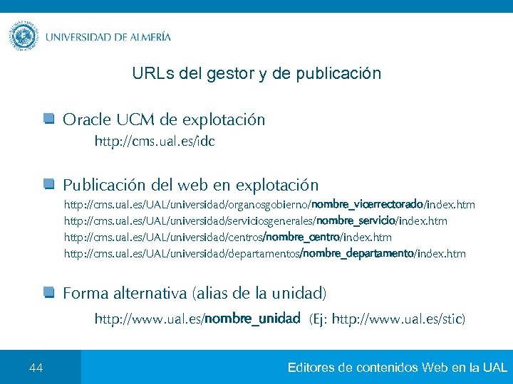 URLs del gestor y de publicación Oracle UCM de explotación http: //cms. ual. es/idc