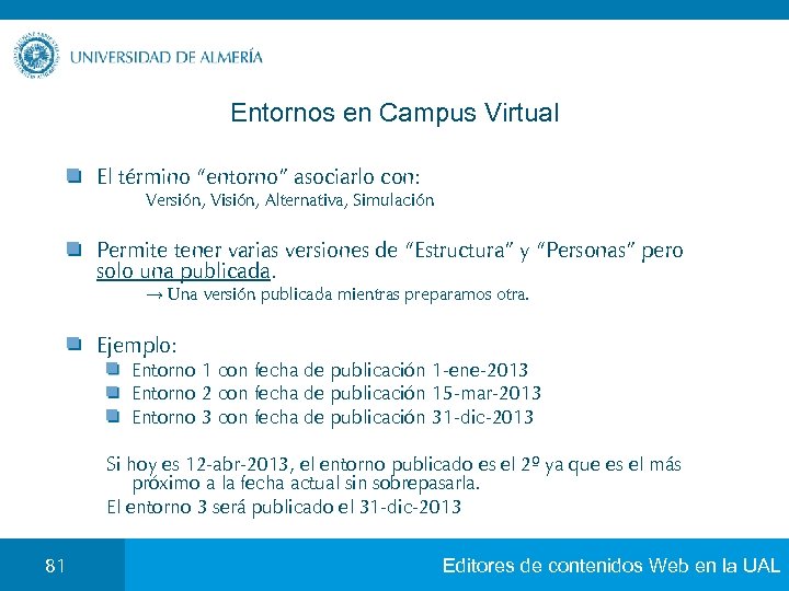 Entornos en Campus Virtual El término “entorno” asociarlo con: Versión, Visión, Alternativa, Simulación Permite
