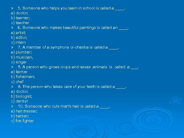 5. Someone who helps you learn in school is called a ____. a) doctor;