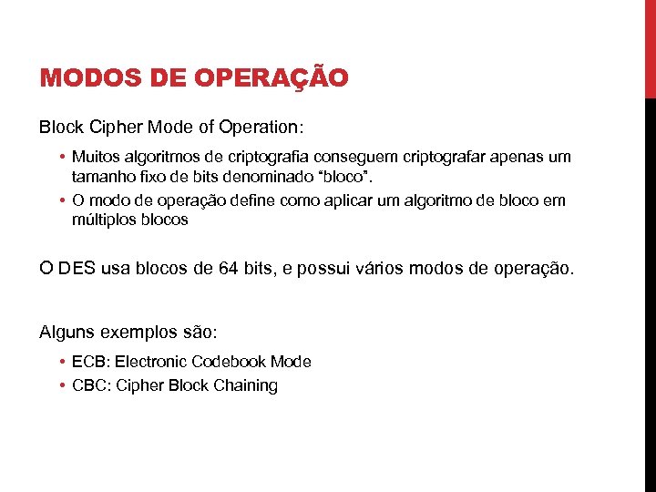 MODOS DE OPERAÇÃO Block Cipher Mode of Operation: • Muitos algoritmos de criptografia conseguem