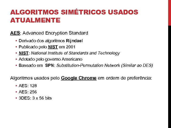 ALGORITMOS SIMÉTRICOS USADOS ATUALMENTE AES: Advanced Encryption Standard • • • Derivado dos algoritmos