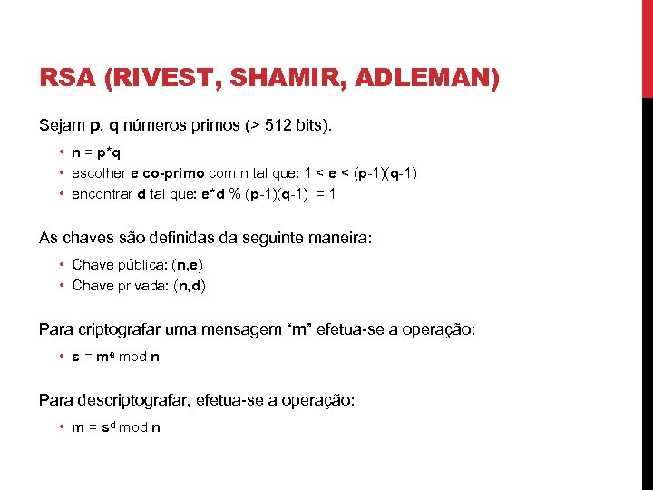 RSA (RIVEST, SHAMIR, ADLEMAN) Sejam p, q números primos (> 512 bits). • n